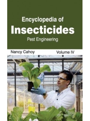 Encyclopedia of Insecticides: Volume IV (Pest Engineering)