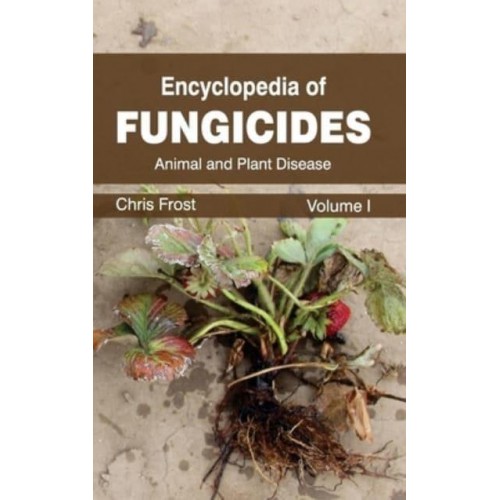 Encyclopedia of Fungicides: Volume I (Animal and Plant Disease)