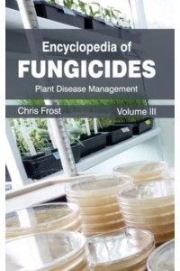 Encyclopedia of Fungicides: Volume III (Plant Disease Management)