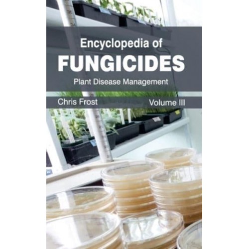 Encyclopedia of Fungicides: Volume III (Plant Disease Management)