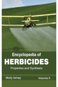Encyclopedia of Herbicides: Volume II (Properties and Synthesis)