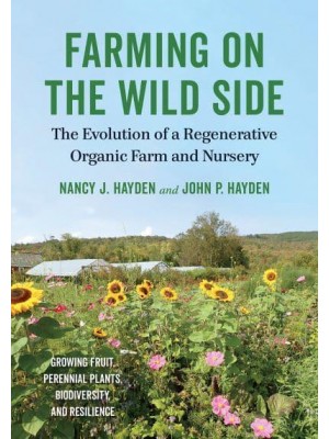 Farming on the Wild Side The Evolution of a Regenerative Organic Farm and Nursery