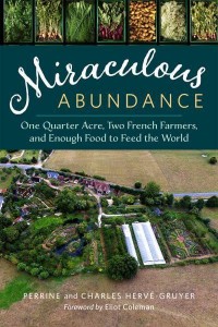 Miraculous Abundance One Quarter Acre, Two French Farmers, and Enough Food to Feed the World