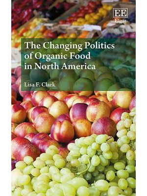 The Changing Politics of Organic Food in North America