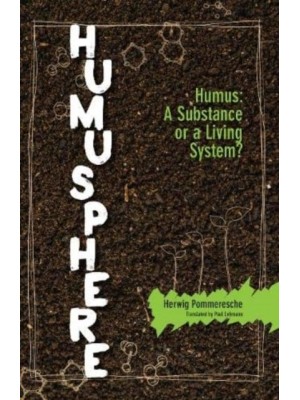 Humusphere Humus, a Substance or a Living System?