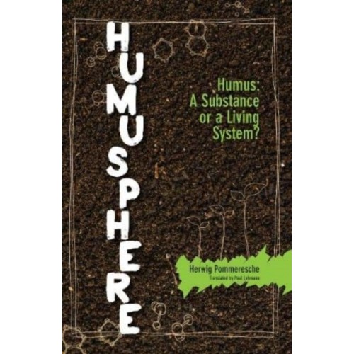 Humusphere Humus, a Substance or a Living System?