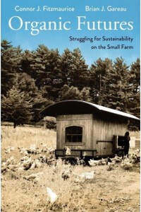 Organic Futures Struggling for Sustainability on the Small Farm - Yale Agrarian Studies Series
