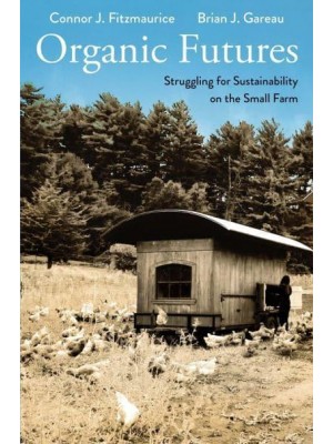 Organic Futures Struggling for Sustainability on the Small Farm - Yale Agrarian Studies Series