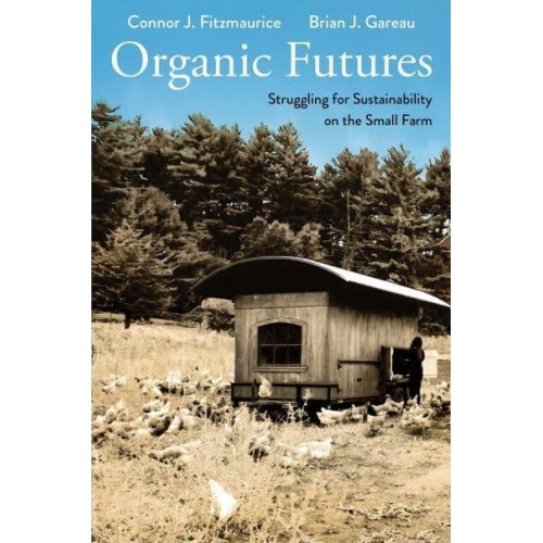 Organic Futures Struggling for Sustainability on the Small Farm - Yale Agrarian Studies Series
