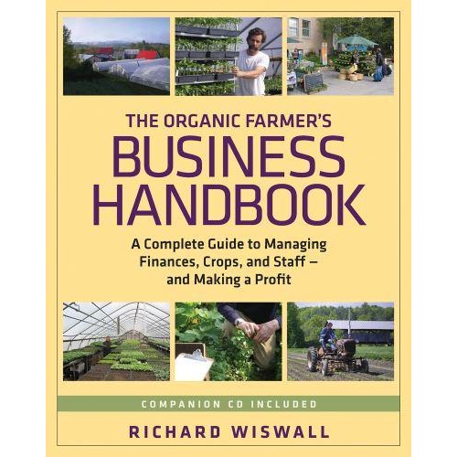 The Organic Farmer's Business Handbook A Complete Guide to Managing Finances, Crops, and Staff--and Making a Profit