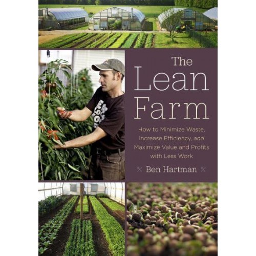 The Lean Farm How to Minimize Waste, Increase Efficiency, and Maximize Value and Profits With Less Work