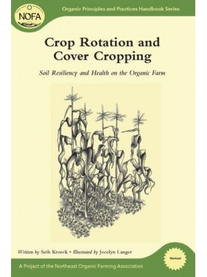 Crop Rotation and Cover Cropping Soil Resiliency and Health on the Organic Farm - Organic Principles and Practices Handbook Series