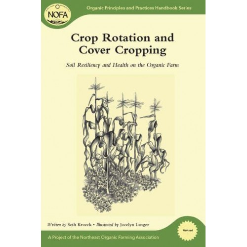 Crop Rotation and Cover Cropping Soil Resiliency and Health on the Organic Farm - Organic Principles and Practices Handbook Series