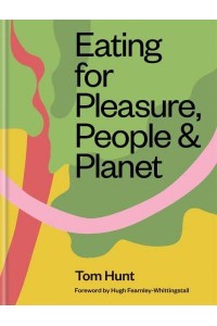 Eating for Pleasure, People & Planet Plant Rich, Zero Waste, Climate Cuisine