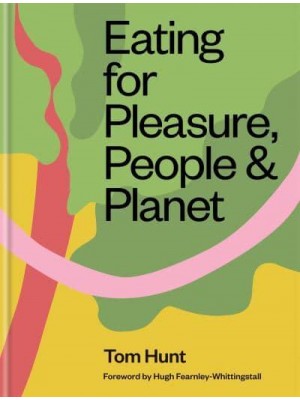 Eating for Pleasure, People & Planet Plant Rich, Zero Waste, Climate Cuisine