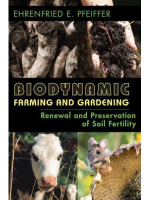 Biodynamic Farming and Gardening Renewal and Preservation of Soil Fertility