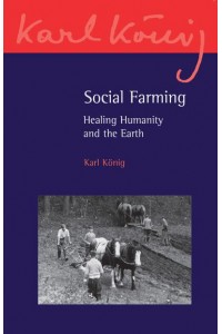 Social Farming Healing Humanity and the Earth - Karl König Archive Publication