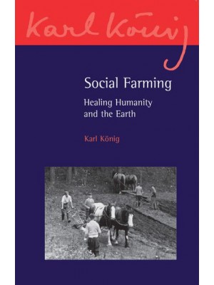 Social Farming Healing Humanity and the Earth - Karl König Archive Publication