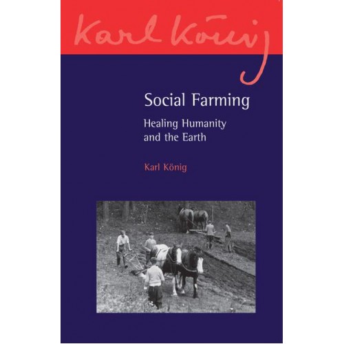 Social Farming Healing Humanity and the Earth - Karl König Archive Publication