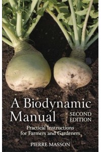 A Biodynamic Manual Practical Instructions for Farmers and Gardeners