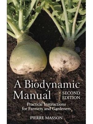 A Biodynamic Manual Practical Instructions for Farmers and Gardeners