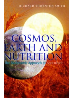Cosmos, Earth and Nutrition The Biodynamic Approach to Agriculture