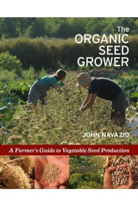 The Organic Seed Grower A Farmer's Guide to Vegetable Seed Production