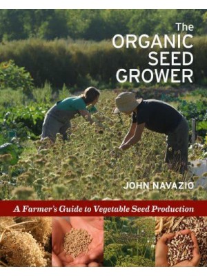 The Organic Seed Grower A Farmer's Guide to Vegetable Seed Production