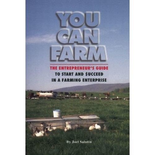You Can Farm The Entrepreneur's Guide to Start and Succeed in a Farm Enterprise