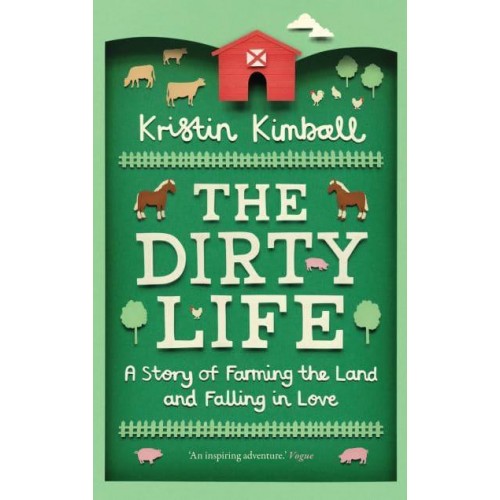 The Dirty Life A Story of Farming the Land and Falling in Love