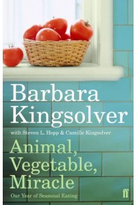 Animal, Vegetable, Miracle Our Year of Seasonal Eating