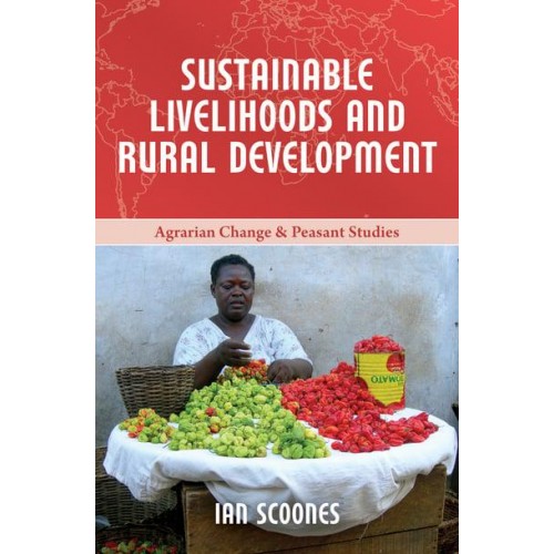 Sustainable Livelihoods and Rural Development - Agrarian Change & Peasant Studies