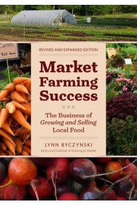 Market Farming Success The Business of Growing and Selling Local Food