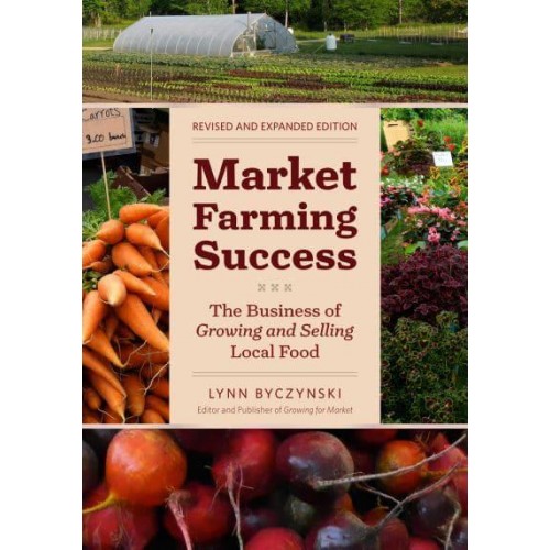Market Farming Success The Business of Growing and Selling Local Food