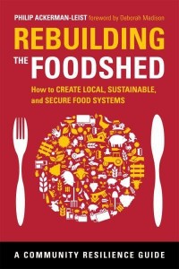 Rebuilding the Foodshed How to Create Local, Sustainable, and Secure Food Systems - The Community Resilience Guide Series