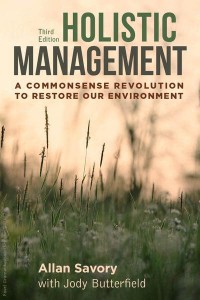 Holistic Management A Commonsense Revolution to Restore Our Environment