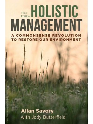 Holistic Management A Commonsense Revolution to Restore Our Environment