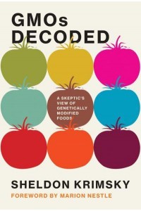 GMOs Decoded A Skeptic's View of Genetically Modified Foods - Food, Health, and the Environment