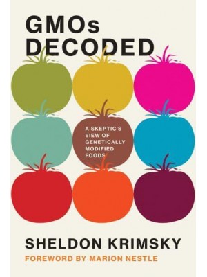 GMOs Decoded A Skeptic's View of Genetically Modified Foods - Food, Health, and the Environment