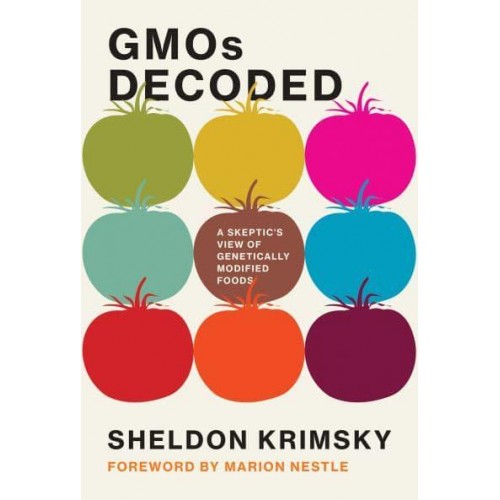 GMOs Decoded A Skeptic's View of Genetically Modified Foods - Food, Health, and the Environment
