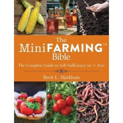 The Mini Farming Bible The Complete Guide to Self-Sufficiency on &#xBC; Acre