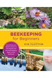 Beekeeping for Beginners Everything You Need to Know to Get Started and Succeed Keeping Bees in Your Backyard - New Shoe Press