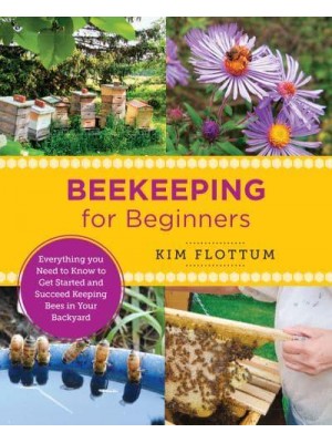 Beekeeping for Beginners Everything You Need to Know to Get Started and Succeed Keeping Bees in Your Backyard - New Shoe Press