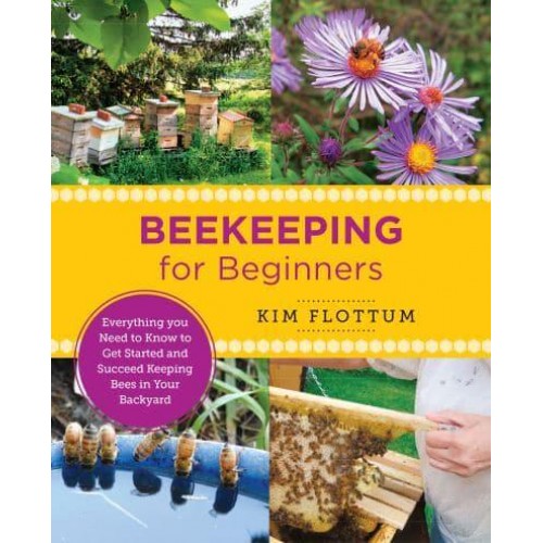 Beekeeping for Beginners Everything You Need to Know to Get Started and Succeed Keeping Bees in Your Backyard - New Shoe Press