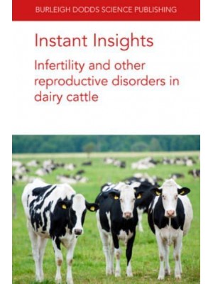 Instant Insights: Infertility and Other Reproductive Disorders in Dairy Cattle - Burleigh Dodds Science