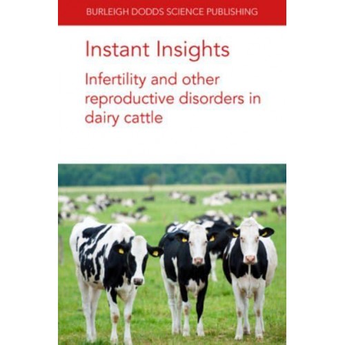 Instant Insights: Infertility and Other Reproductive Disorders in Dairy Cattle - Burleigh Dodds Science