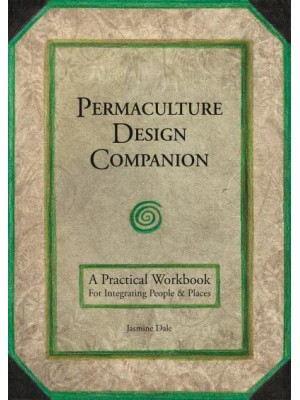 Permaculture Design Companion A Practical Workbook for Integrating People & Places