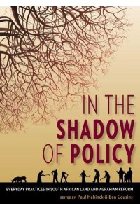 In the Shadow of Policy Everyday Practices in South African Land and Agrarian Reform
