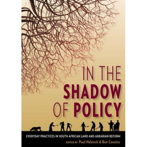 In the Shadow of Policy Everyday Practices in South African Land and Agrarian Reform