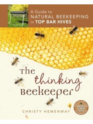 Thinking Beekeeper A Guide to Natural Beekeeping in Top Bar Hives
